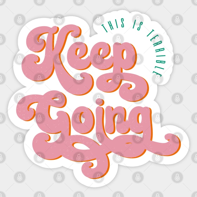 This Is Terrible, Keep Going Sticker by Totally Major